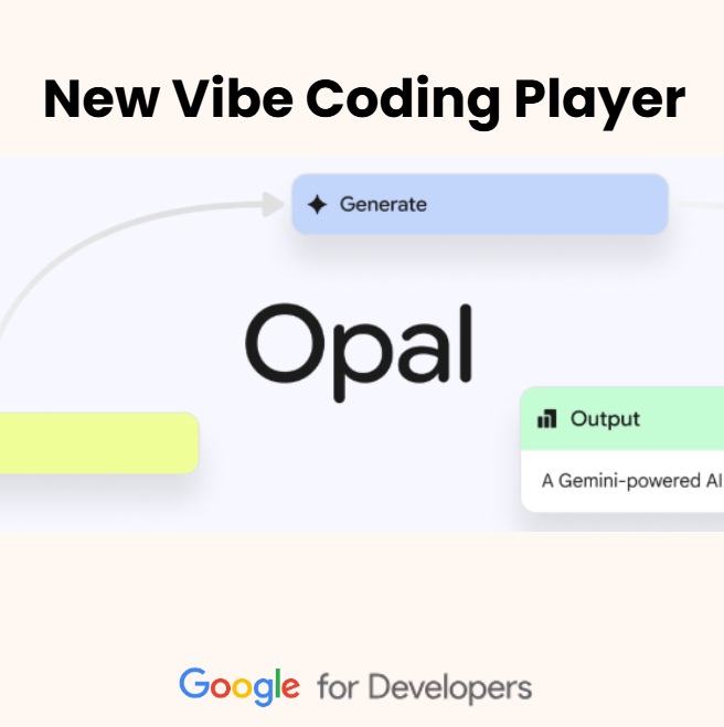 Google’s Opal Dropped July 24 - Their Shot at the Vibe Coding Space