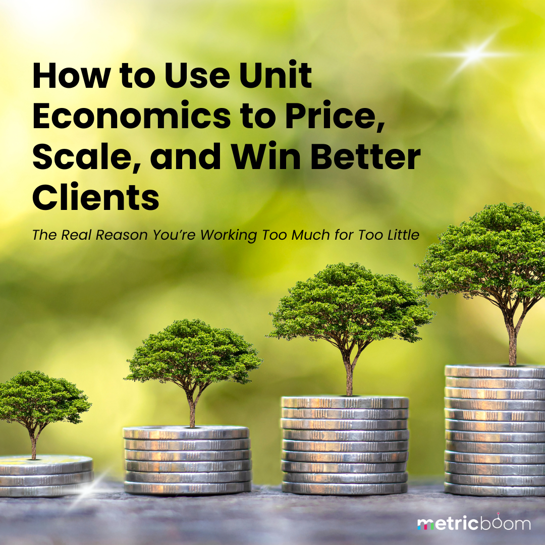 How to Use Unit Economics to Price, Scale, and Win Better Clients